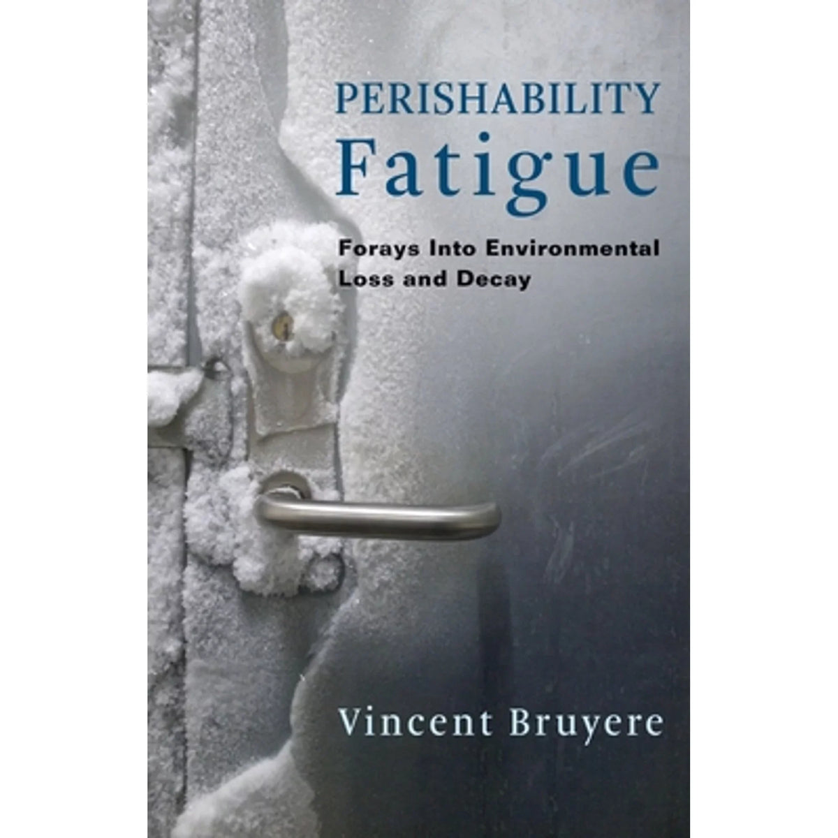 Environmental Bruyere Loss Vincent and (Hardcover by Decay Fatigue: Perishability Into Pre-Owned 9780231188586) Forays